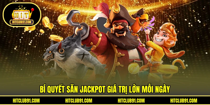 Bí quyết săn jackpot giá trị lớn mỗi ngày