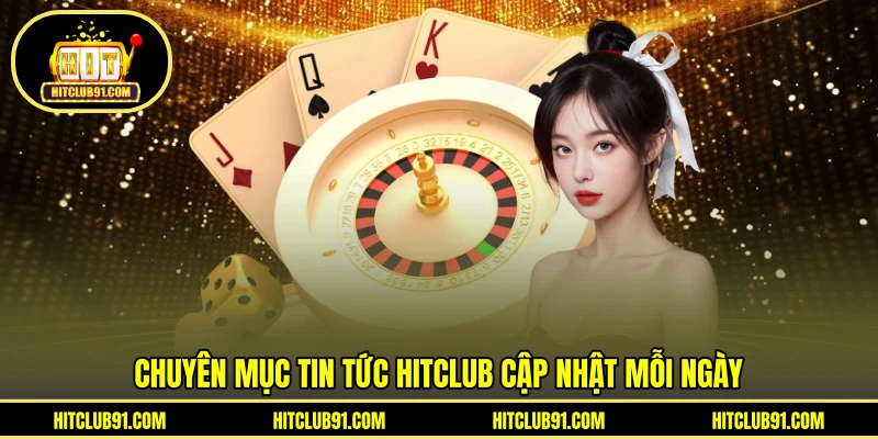 Chuyên mục Tin tức HITCLUB cập nhật mỗi ngày