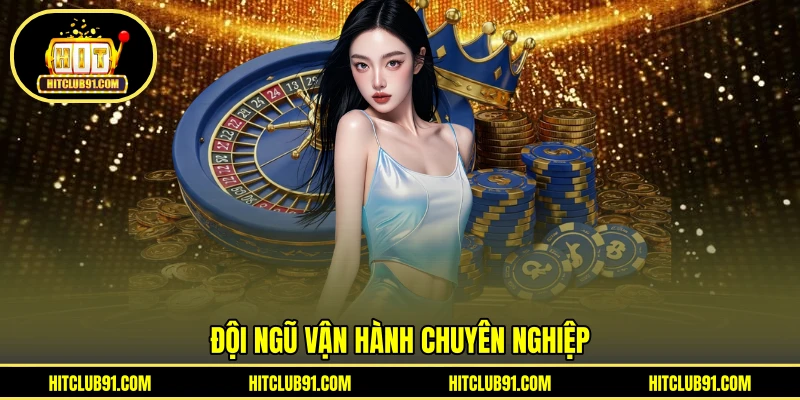 Đội ngũ vận hành chuyên nghiệp