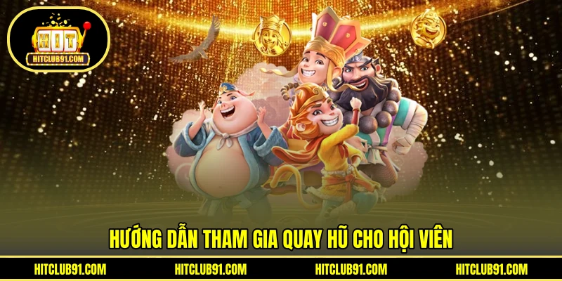 Hướng dẫn tham gia quay hũ cho hội viên