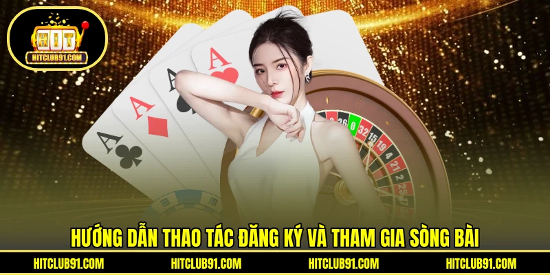 Hướng dẫn thao tác đăng ký và tham gia sòng bài