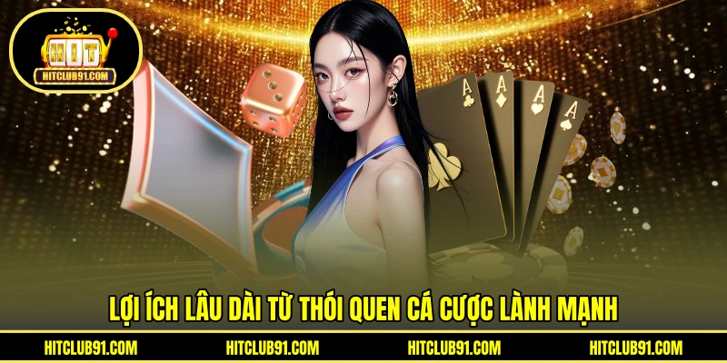 Lợi ích lâu dài từ thói quen cá cược lành mạnh