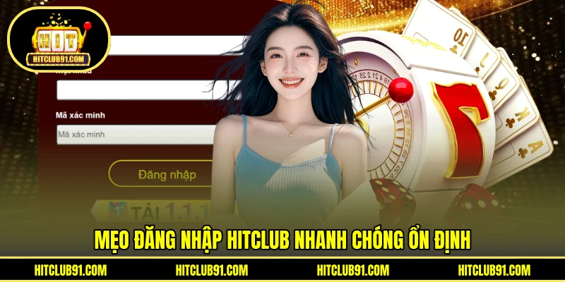 Mẹo đăng nhập HITCLUB nhanh chóng ổn định