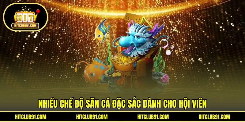 Nhiều chế độ săn cá đặc sắc dành cho hội viên