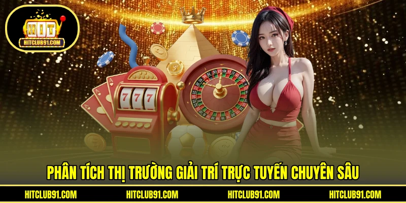 Phân tích thị trường giải trí trực tuyến  chuyên sâu