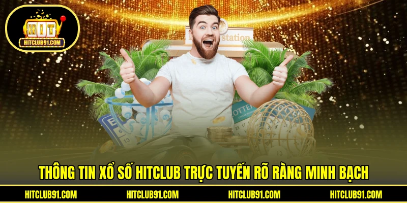 Thông tin xổ số HITCLUB trực tuyến rõ ràng minh bạch