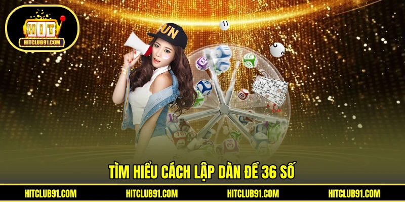 Tìm hiểu cách lập dàn đề 36 số