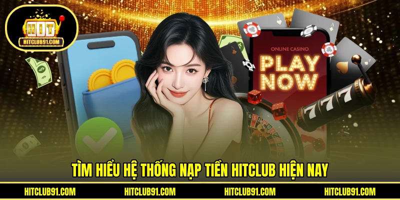 Tìm hiểu hệ thống nạp tiền HITCLUB hiện nay