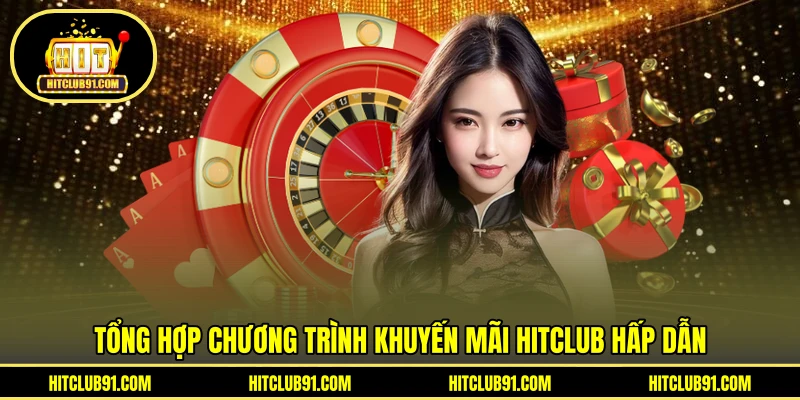 Tổng hợp chương trình khuyến mãi HITCLUB hấp dẫn