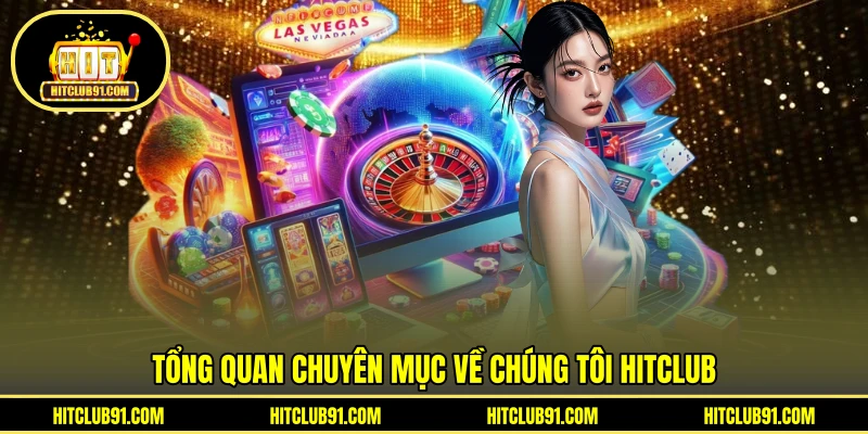 Tổng quan chuyên mục về chúng tôi HITCLUB